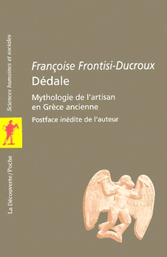 Françoise Frontisi-Ducroux, Dédale : Mythologie de l'artisan en Grèce ancienne, La Découverte, 2000. 